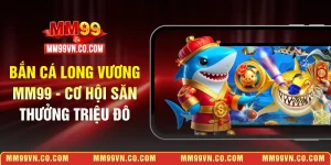 bắn cá Long Vương MM99