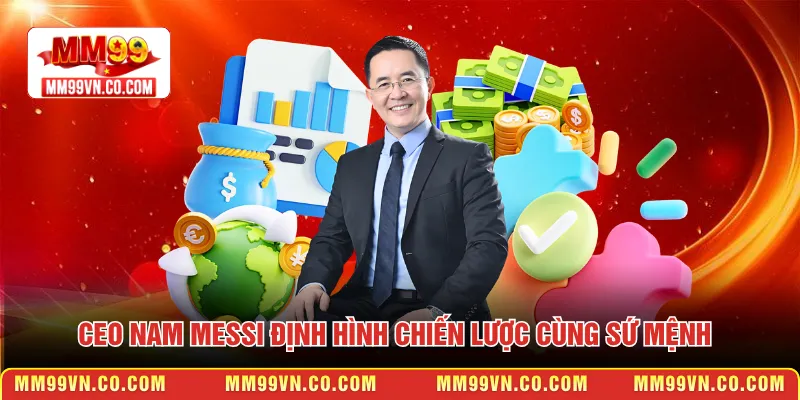 CEO Nam Messi định hình chiến lược cùng sứ mệnh