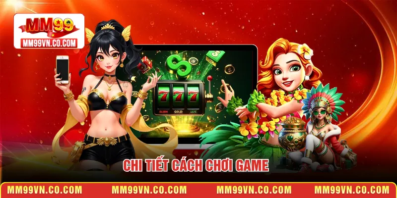 Chi tiết cách chơi game