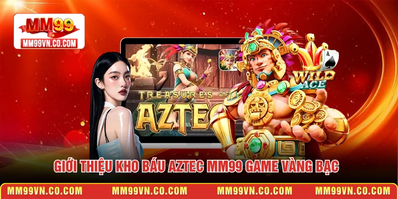 Giới thiệu kho báu Aztec MM99 game vàng bạc