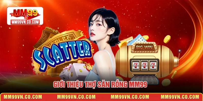 Giới thiệu thợ săn rồng MM99