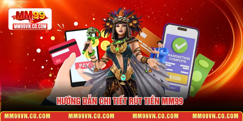 Hướng dẫn chi tiết rút tiền MM99