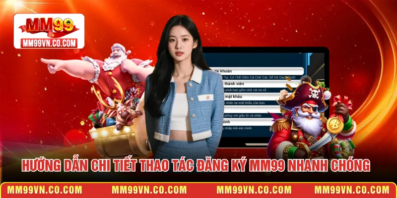 Hướng dẫn chi tiết thao tác đăng ký MM99 nhanh chóng