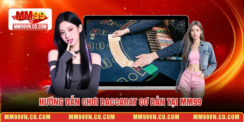 Hướng dẫn chơi Baccarat cơ bản tại MM99