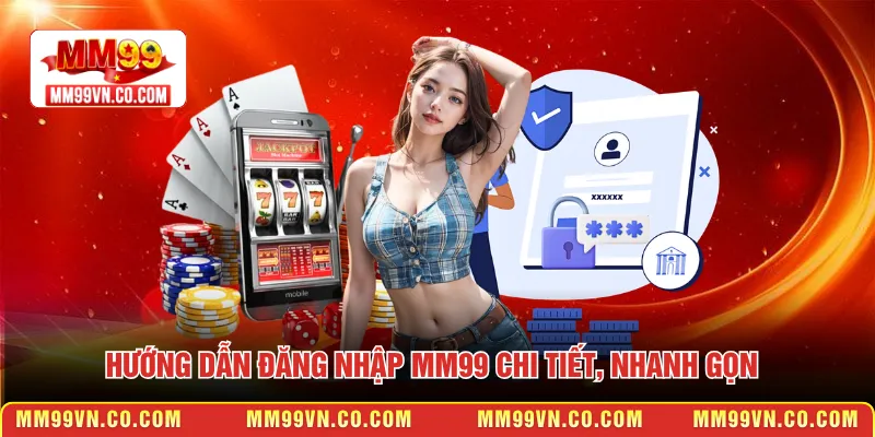 Hướng dẫn đăng nhập MM99 chi tiết, nhanh gọn