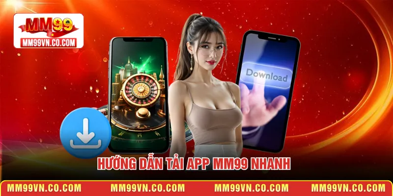 Hướng dẫn tải app MM99 nhanh 