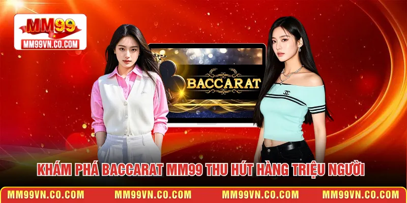 Khám phá Baccarat MM99 thu hút hàng triệu người