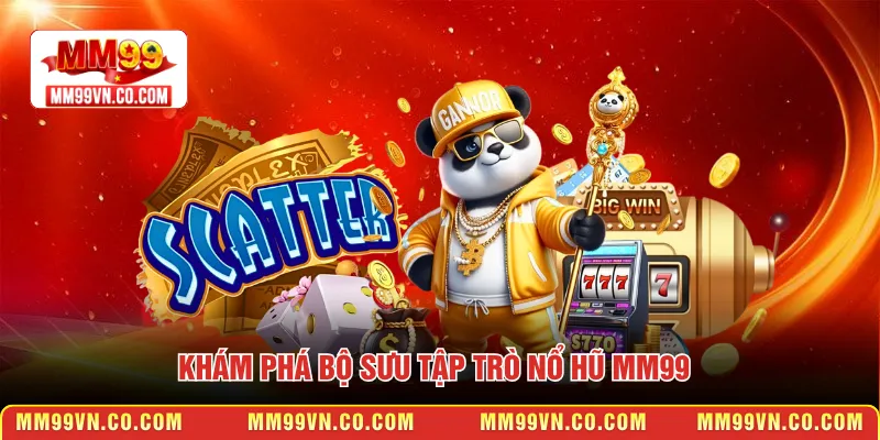 Khám phá bộ sưu tập trò Nổ hũ MM99