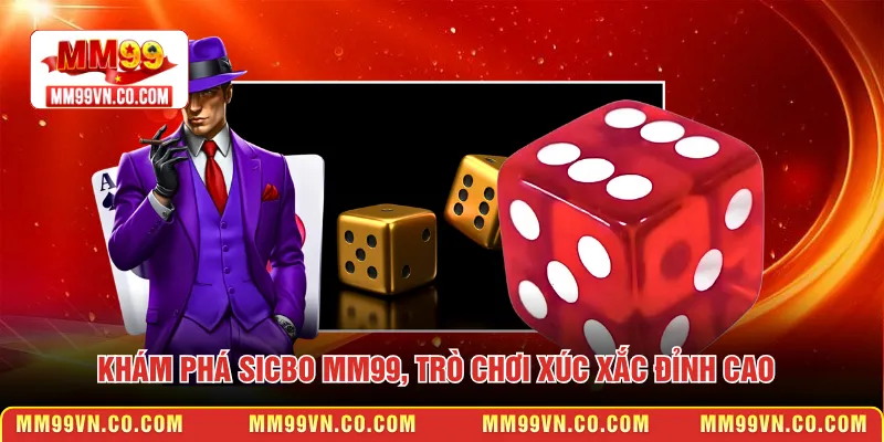 Khám phá Sicbo MM99, trò chơi xúc xắc đỉnh cao