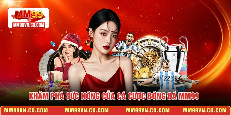 Khám phá sức nóng của cá cược bóng đá MM99