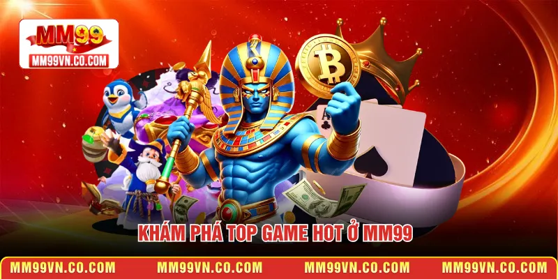 Khám phá top game hot ở MM99