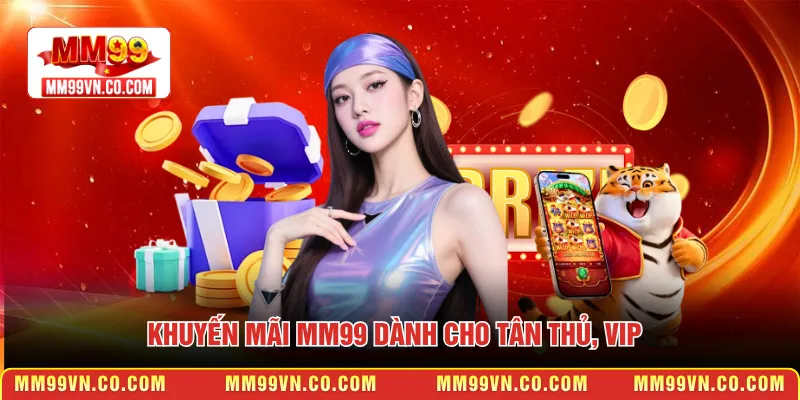 Khuyến mãi MM99 dành cho tân thủ, VIP