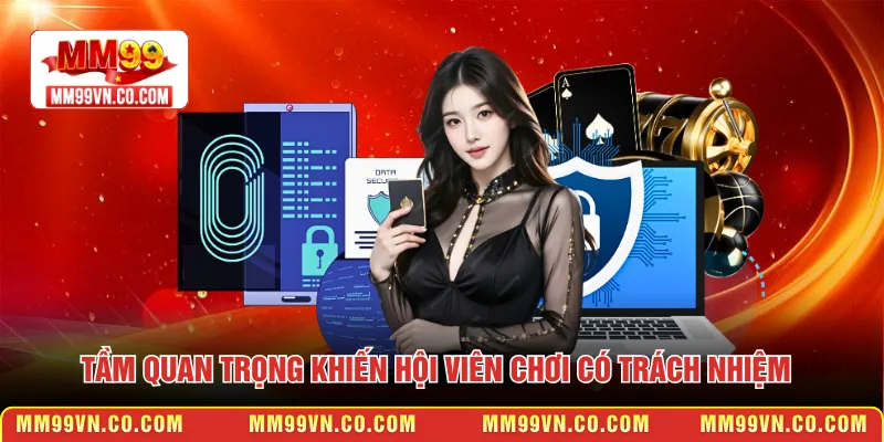Tầm quan trọng khiến hội viên chơi có trách nhiệm 