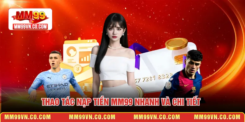 Thao tác nạp tiền MM99 nhanh và chi tiết