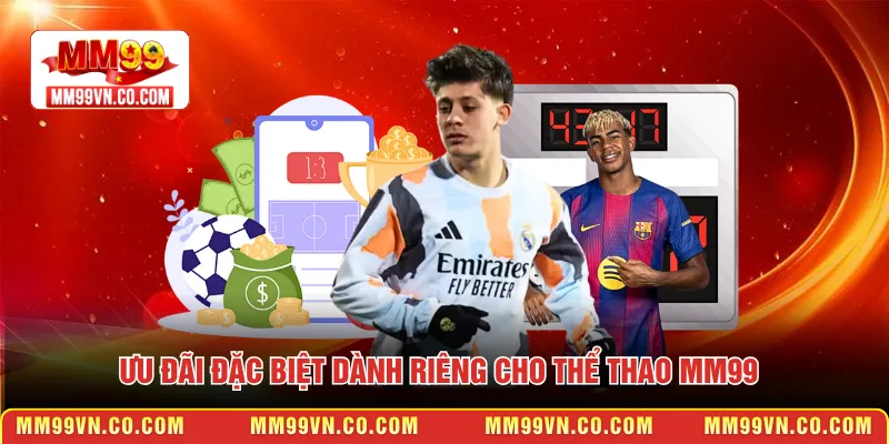 Ưu đãi đặc biệt dành riêng cho Thể thao MM99