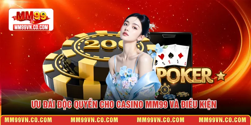 Ưu đãi độc quyền cho Casino MM99 và điều kiện