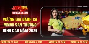 Vương Giả Đánh cá MM99