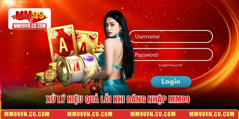 Xử lý hiệu quả lỗi khi đăng nhập MM99